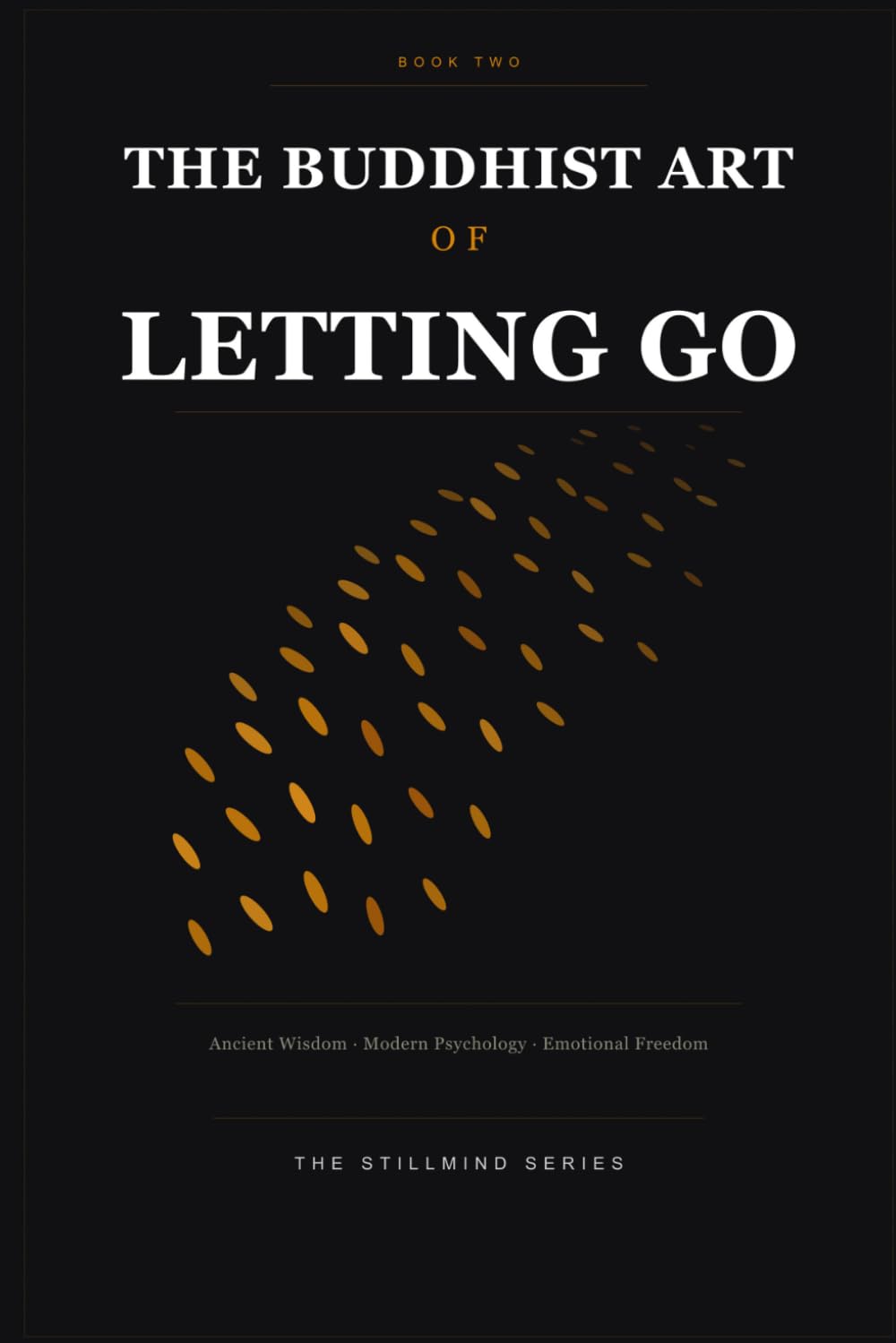 The Buddhist Art of Letting Go: Ancient Wisdom · Modern Psychology · Emotional Freedom