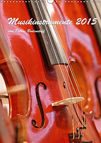 Musikinstrumente 2018 von Petrus Bodenstaff (Wandkalender 2018 DIN A3 hoch): Bilder und Ausschnitte Musikinstrumente 2018 von Petrus Bodenstaff (Wandkalender 2018 DIN A3 hoch): Bilder und Ausschnitte
