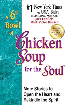 A 6th Bowl of Chicken Soup for the Soul: More Stories to Open the Heart and Rekindle the Spirit by Jack Canfield & Mark Victor Hansen, blue and white book cover with purple title text.