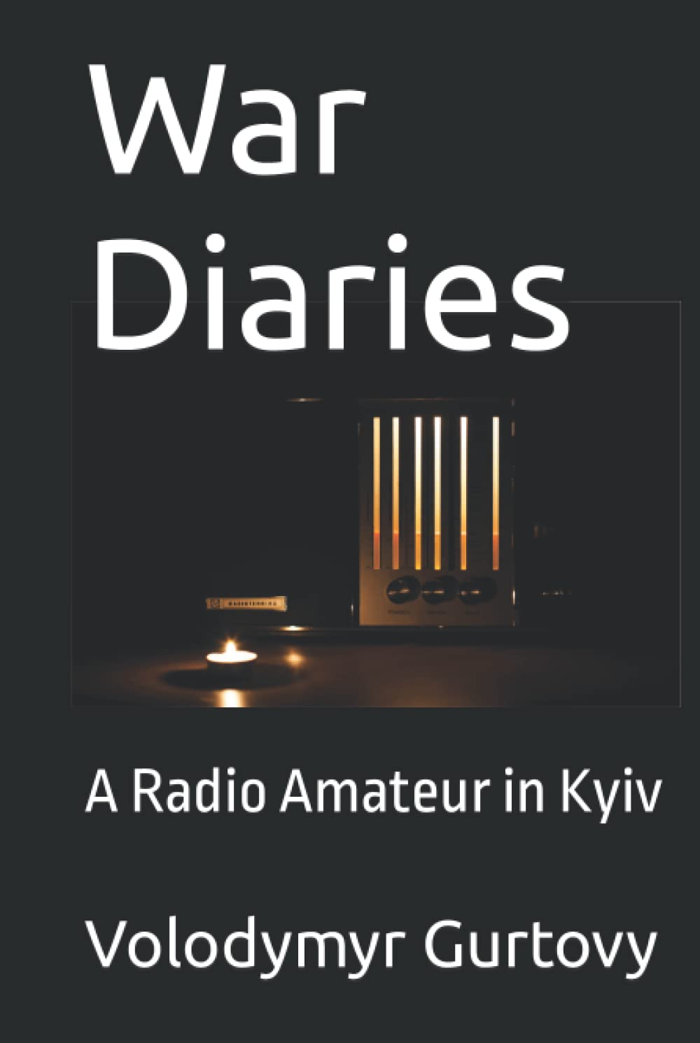War Diaries: A Radio Amateur in Kyiv (Ukraine. War Diaries.)