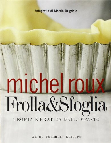 Frolla & sfoglia. Teoria e pratica dell'impasto. Ediz. illustrat