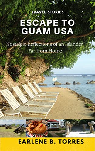 ESCAPE TO GUAM USA: (Nostalgic Reflections Of An Islander Far From Home)