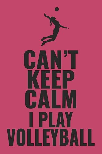 Can't Keep Calm I Play Volleyball: 6"x9" notebook lined paper as a gift for Volleyball Fans | Great gift makes Volleyball Girls and Women happy Journal for Writing