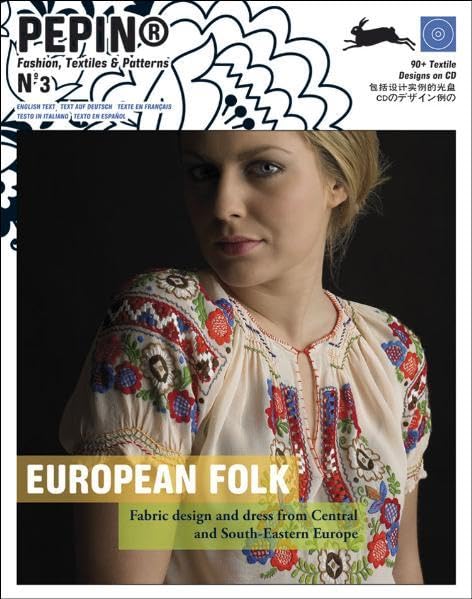 European Folk: Fabric Design and Dress from Central and South-eastern Europe (Pepin Fashion, Textiles & Patterns) (English and French and Spanish and
