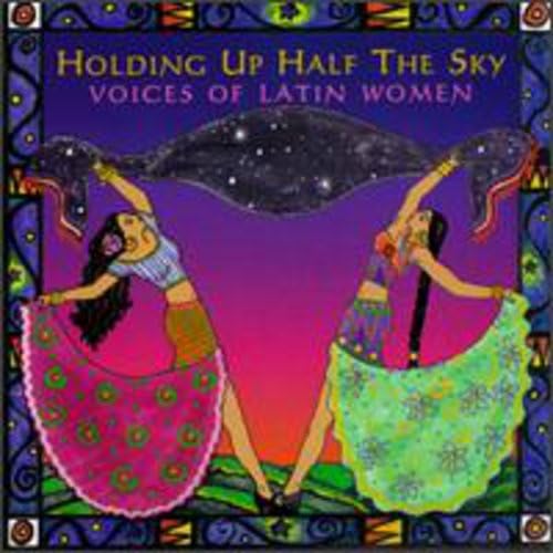 Holding Up Half The Sky: Voices Of Latin Women