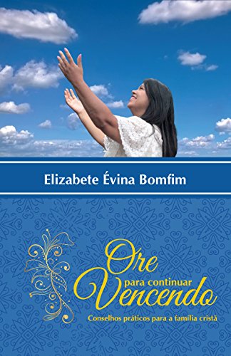 Ore para continuar vencendo: Conselhos práticos para a família cristã