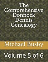 The Comprehensive Donnock Dennis Genealogy: Volume 5 of 6 1977082165 Book Cover