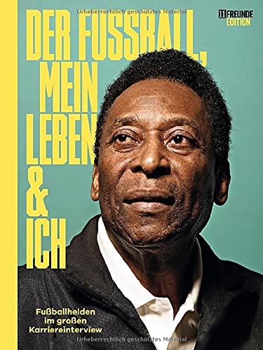 Der Fußball, mein Leben und ich: Fußballhelden im großen Karriereinterview Der Fußball, mein Leben und ich: Fußballhelden im großen Karriereinterview