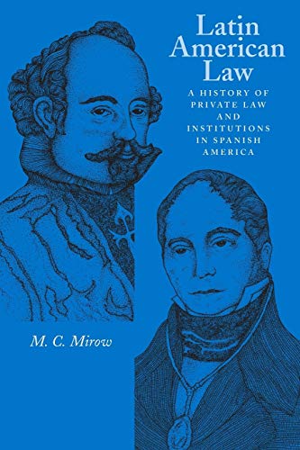 Latin American Law: A History of Private Law and Institutions in Spanish America Latin American Law: A History of Private Law and Institutions in Spanish America
