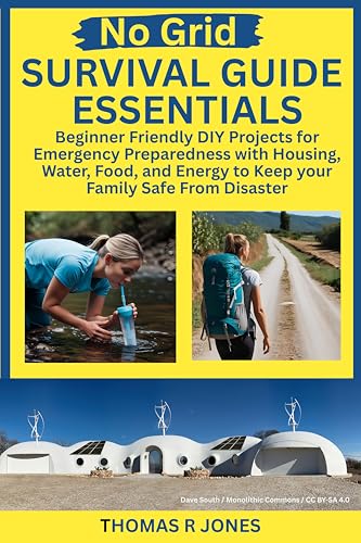 No Grid Survival Guide Essentials: Beginner Friendly DIY Projects for Emergency Preparedness with Housing, Water, Food, and Energy to Keep your Family Safe From Disaster