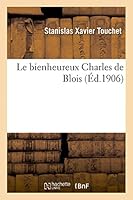 Le Bienheureux Charles de Blois: Discours Prononca(c) Dans La Catha(c)Drale de Blois, Le 19 Octobre 1905 2013453914 Book Cover