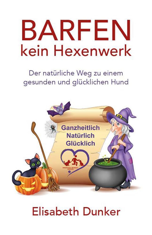 Barfen kein Hexenwerk: Der natürliche Weg zu einem gesunden und glücklichen Hund (German Edition)