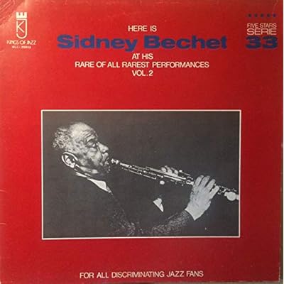 Here Is Sidney Bechet At His Rare Of All Rarest Performances Vol. 2