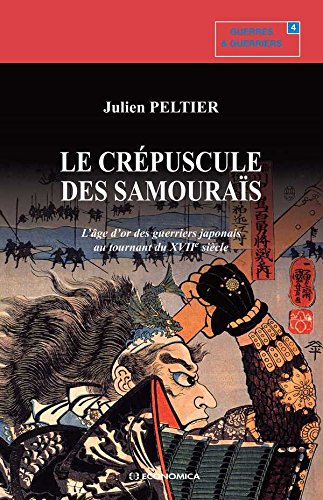 Télécharger Le crépuscule des samouraïs : l'âge d'or des guerriers japonais au tournant du XVIIe siècle (Gue Livre PDF Gratuit