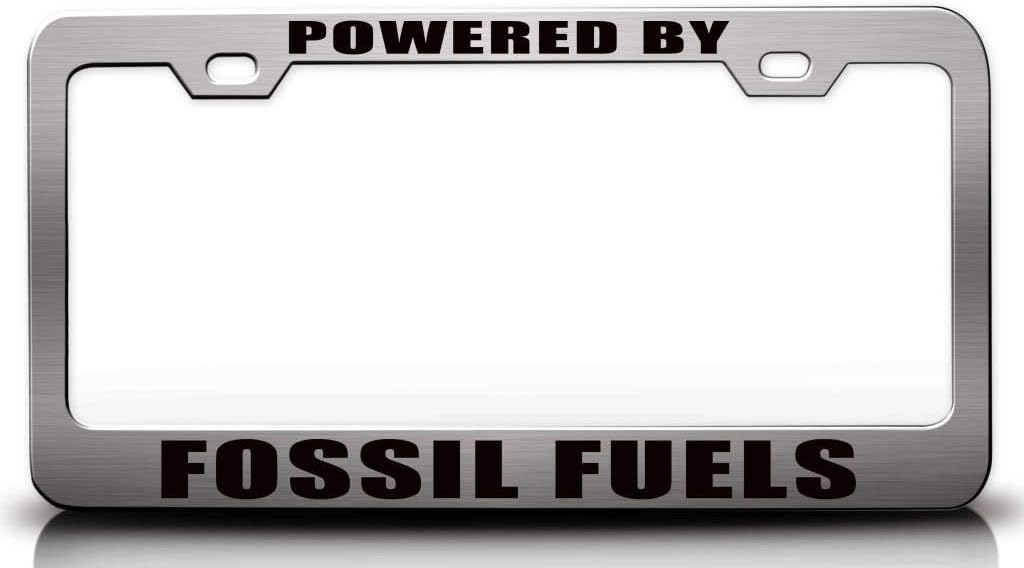 Powered by Fossil Fuels Metal Car SUV Truck License Plate Frame o89