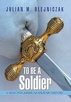To Be a Soldier: A Selective American Military History