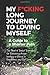 My F*ng Long Journey To Loving Myself: A Guide to a Shorter Path
