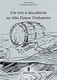 UM TRIO À DESCOBERTA DO ALTO DOURO VINHATEIRO