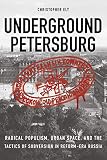 Underground Petersburg: Radical Populism, Urban Space, and the Tactics of Subversion in Reform-Era Russia (NIU Series in Slavic, East European, and Eurasian Studies)