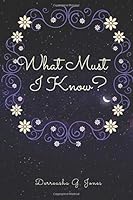 What Must I Know? 1723318795 Book Cover
