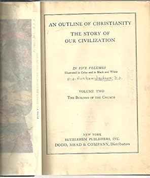 AN OUTLINE OF CHRISTIANITY THE STORY OF OUR CIVILIZATION. VOL. II. THE BUILDERS OF THE CHURCH.