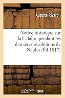Notice Historique Sur La Calabre Pendant Les Dernia]res Ra(c)Volutions de Naples 201346679X Book Cover