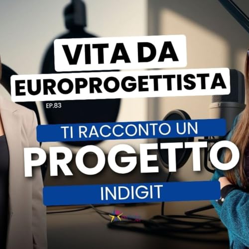 #83 Ti raccconto un progetto: la conclusione di INDIGIT