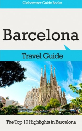 Barcelona Travel Guide: The Top 10 Highlights in Barcelona