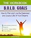 B.O.L.D. GOALS - The Workbook: How to Plan and Live the Balanced and Joyous Life of Your Dreams