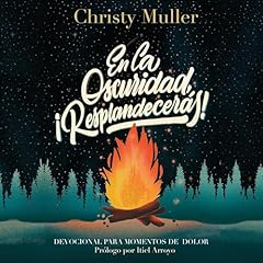 En la oscuridad, &iexcl;Resplandecer&aacute;s! Audiolibro Por Christy Muller arte de portada
