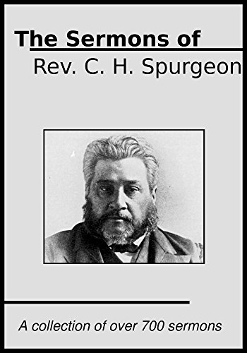 ch spurgeon sermons - The Sermons of Rev. C. H. Spurgeon: A Collection of over 700 Sermons