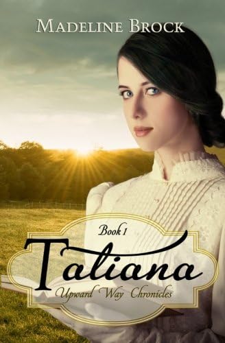 Tatiana: A Christian historical fiction novel (Upward Way Chronicles Book 1)