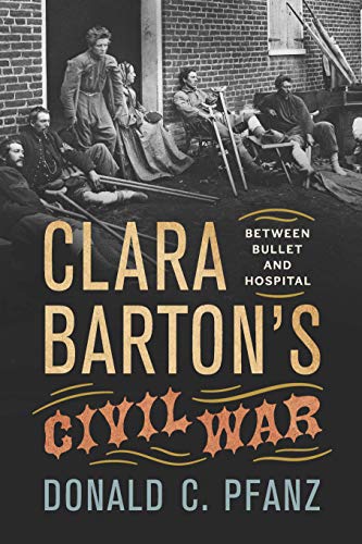 Clara Barton's Civil War: Between Bullet and Hospital