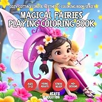 Magical Fairies Playing Coloring Book for Kids, Teens and Adults with Easy and Simple Designs for Relaxation (Cozy Cottagecore & Aesthetic Coloring ... with Easy and Simple Designs for Relaxation) B0F5Q2DLJP Book Cover
