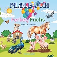 Ferkel, Fuchs und Luftballons: Malspaß mit liebevoll gestalteten Bildern von Haus- und Waldtieren - ideal für die kleinsten Künstler. (German Edition) B0F5W4VDL9 Book Cover