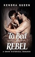To Bed a Rebel: A BWWM Historical Romance 1983206962 Book Cover