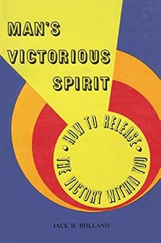 Man's Victorious Spirit: How to Release the Victory Within You