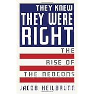 They Knew They Were Right: The Rise of the Neocons