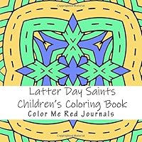 Latter Day Saints Children's Coloring Book : The Church of Jesus Christ of Latter Day Saints Children Coloring and Patterns with Articles of Faith, Quotes from Prophets, and Children Song Titles 1728802970 Book Cover