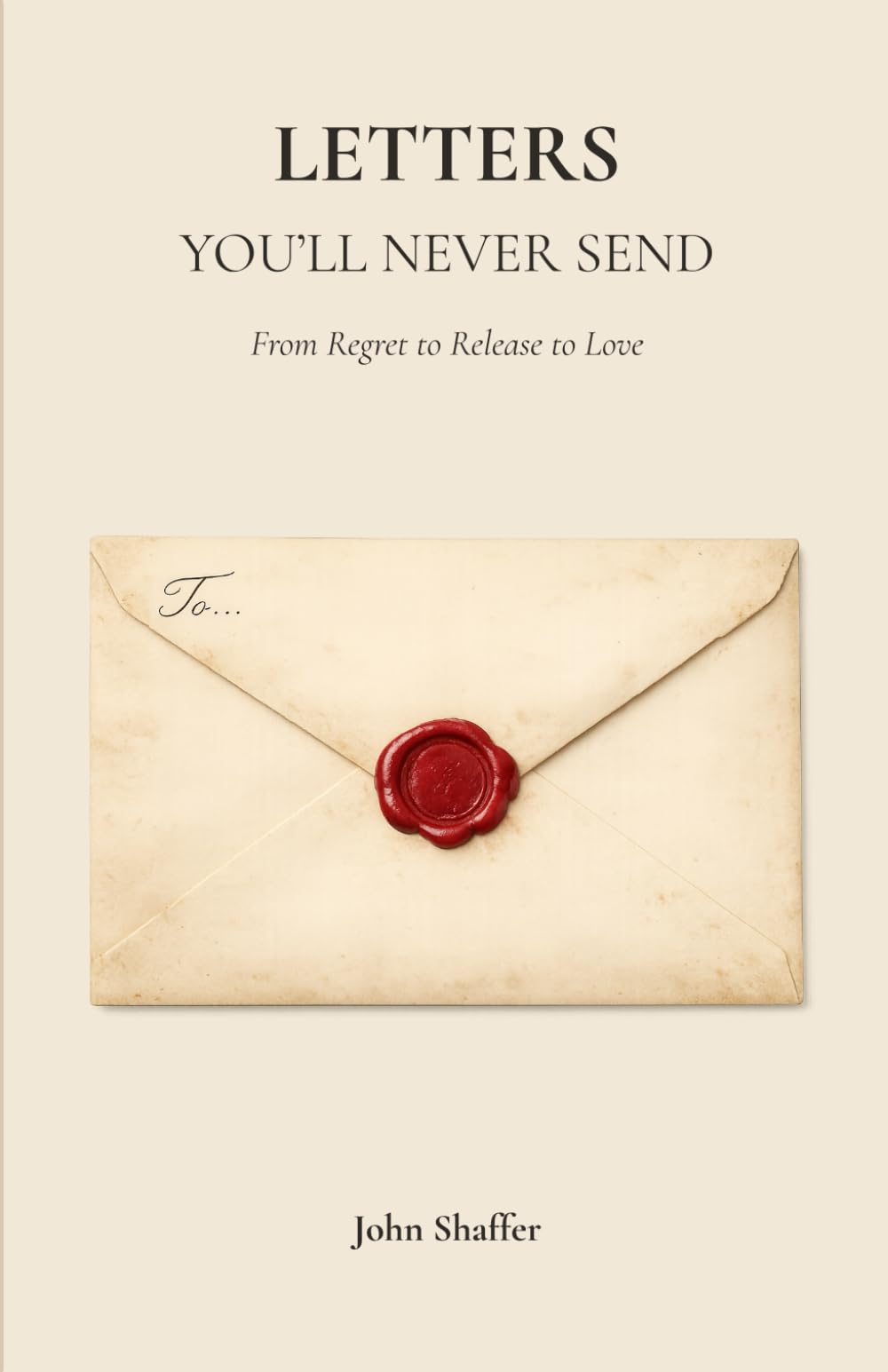 Letters You'll Never Send: From Regret to Release to Love
