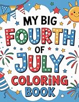 My Big Fourth of July Coloring Book: Fun Fourth of July Scenes for Kids to Color B0F5N5N16X Book Cover