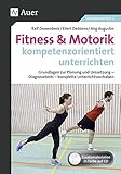  Fitness & Motorik kompetenzorientiert unterrichten: Grundlagen zur Planung und Umsetzung - Diagnosetests - komplette Unterrichtsvorhaben (5. bis 10. Klasse) by Eilert Deddens(21. MÃ¤rz 2017)