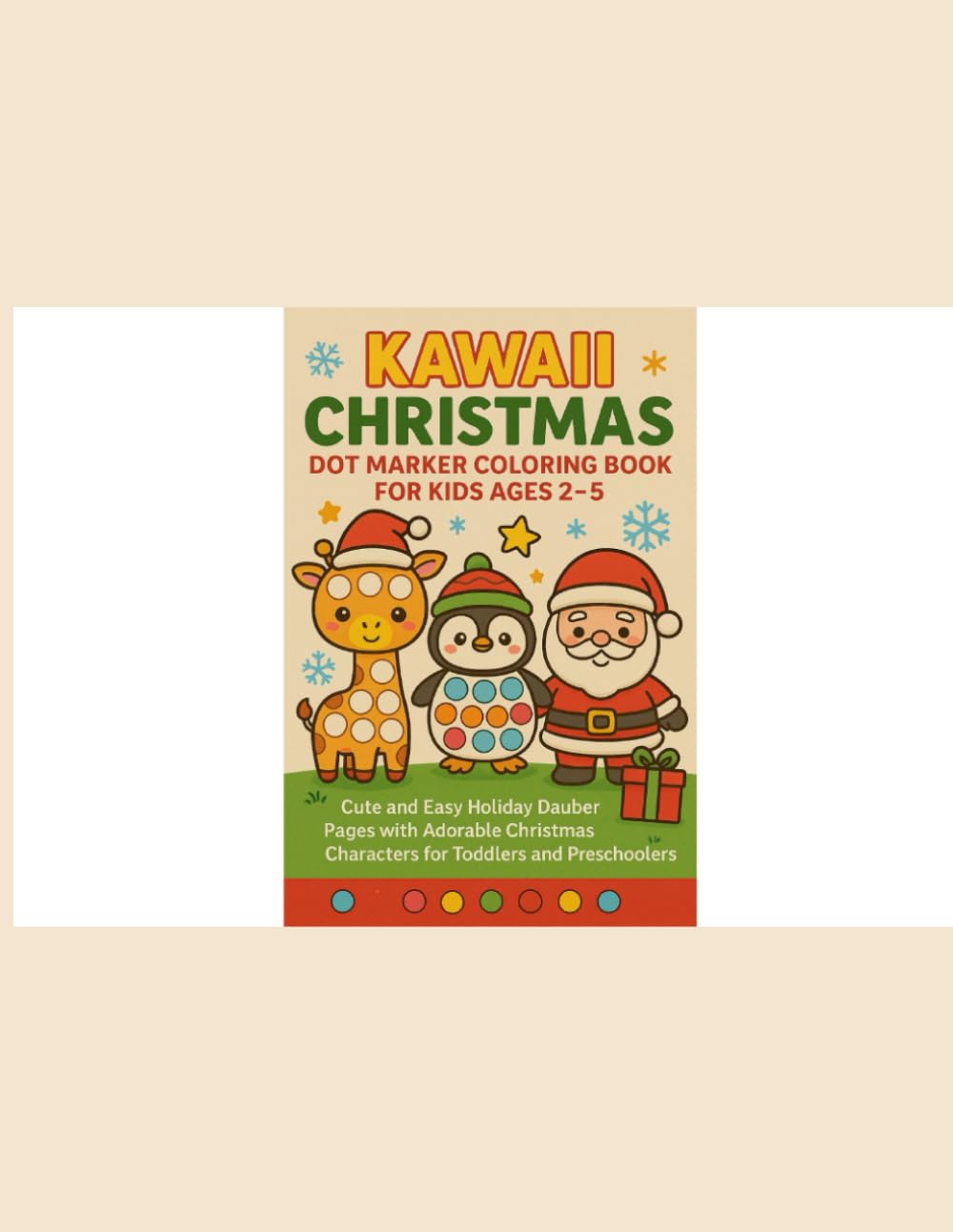 Kawaii Christmas Dot Marker Coloring Book for Kids Ages 2–5: Cute and Easy Holiday Dauber Pages with Adorable Christmas Characters for Toddlers and Preschoolers