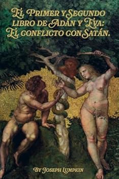 Paperback El Primer y Segundo libro de Adán y Eva: El conflicto con Satán. (Spanish Edition) [Spanish] Book