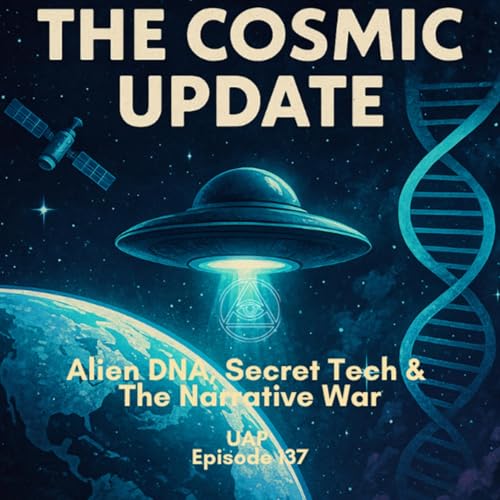 Uncovering Anomalies Podcast (UAP) - Episode 137 – The Cosmic Update: Alien DNA, Secret Tech & The Narrative War Podcast Por arte de portada