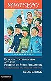 External Intervention and the Politics of State Formation: China, Indonesia, and Thailand, 1893€“1952