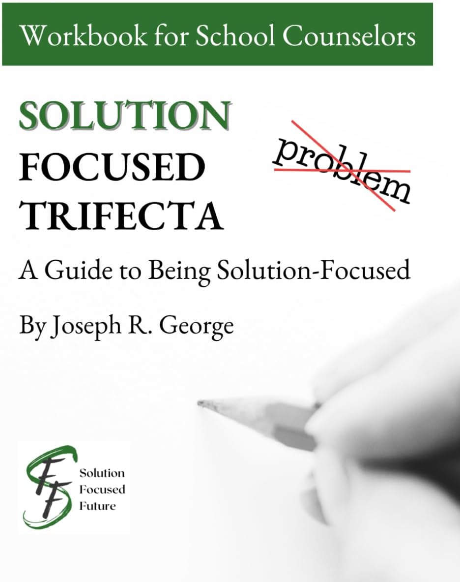 Solution Focused Trifecta: A Guide to Being Solution-Focused