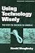 Using Technology Wisely: The Keys To Success In Schools (Technology, Education-Connection)