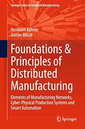 Foundations & Principles of Distributed Manufacturing: Elements of Manufacturing Networks, Cyber-Physical Production Systems and Smart Automation 2015th Edition-Wow! eBook