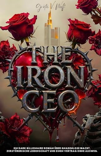  THE IRON CEO: Ein Dark Billionaire Roman (Die Stahl-Dynastie 1) (German Edition)